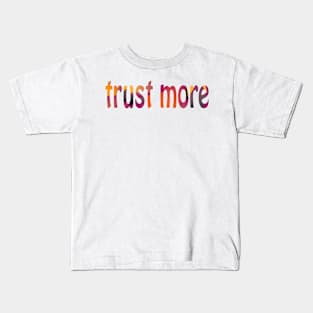 Trust More (Version 1) Kids T-Shirt